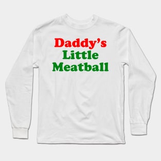 Daddy Little Meatball Italian Ironic Funny Meme Long Sleeve T-Shirt